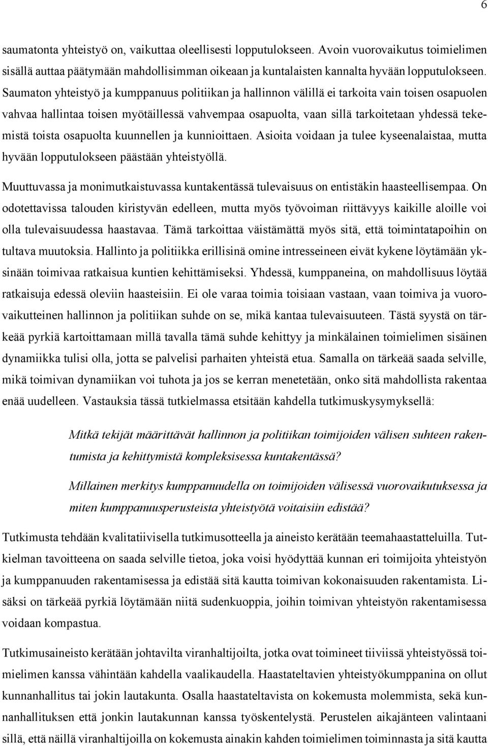 toista osapuolta kuunnellen ja kunnioittaen. Asioita voidaan ja tulee kyseenalaistaa, mutta hyvään lopputulokseen päästään yhteistyöllä.