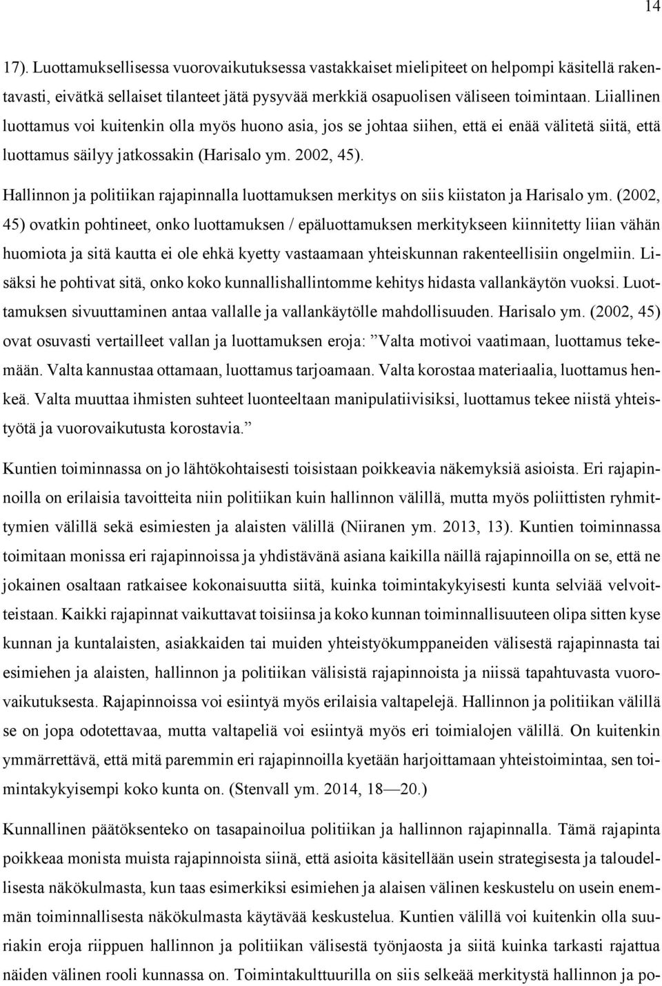 Hallinnon ja politiikan rajapinnalla luottamuksen merkitys on siis kiistaton ja Harisalo ym.