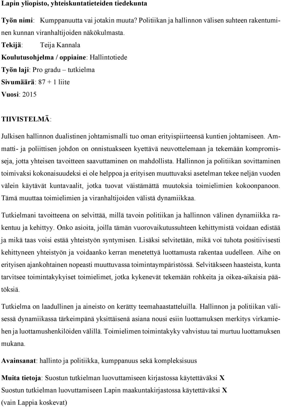 erityispiirteensä kuntien johtamiseen. Ammatti- ja poliittisen johdon on onnistuakseen kyettävä neuvottelemaan ja tekemään kompromisseja, jotta yhteisen tavoitteen saavuttaminen on mahdollista.