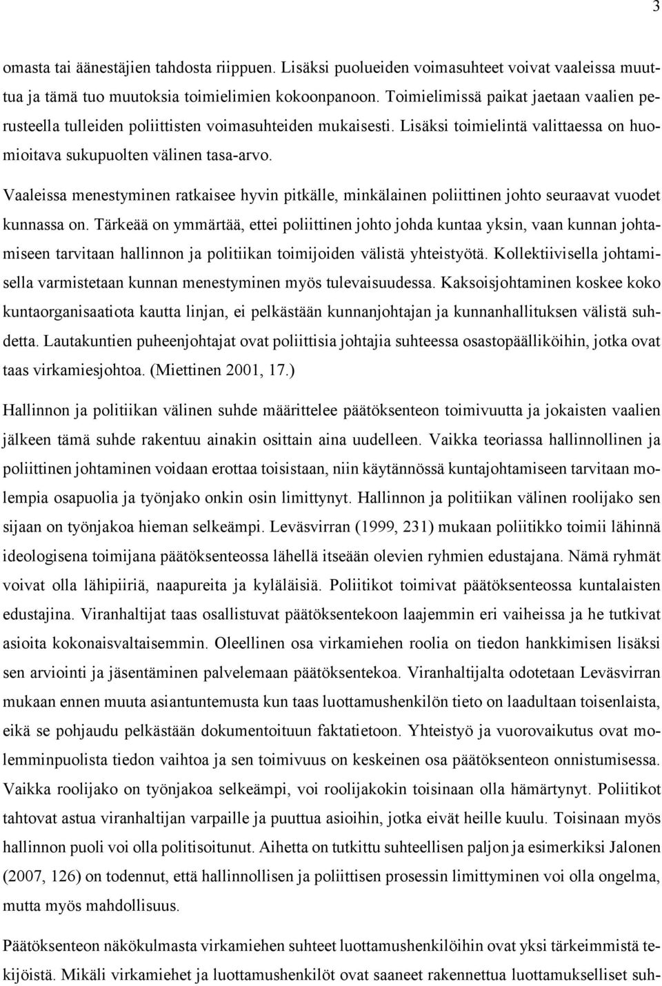 Vaaleissa menestyminen ratkaisee hyvin pitkälle, minkälainen poliittinen johto seuraavat vuodet kunnassa on.