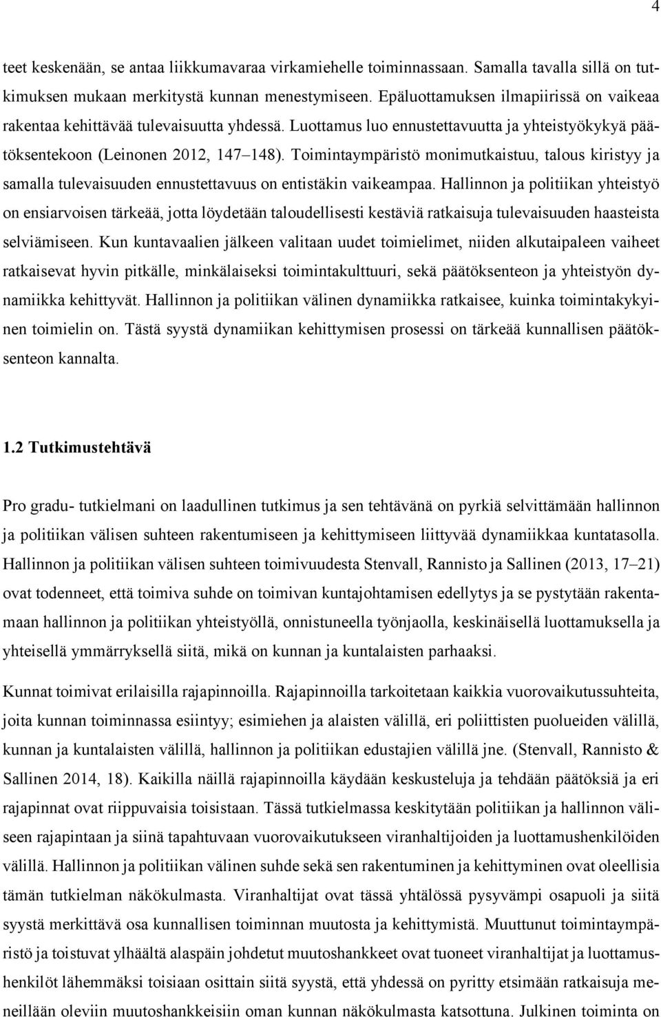 Toimintaympäristö monimutkaistuu, talous kiristyy ja samalla tulevaisuuden ennustettavuus on entistäkin vaikeampaa.