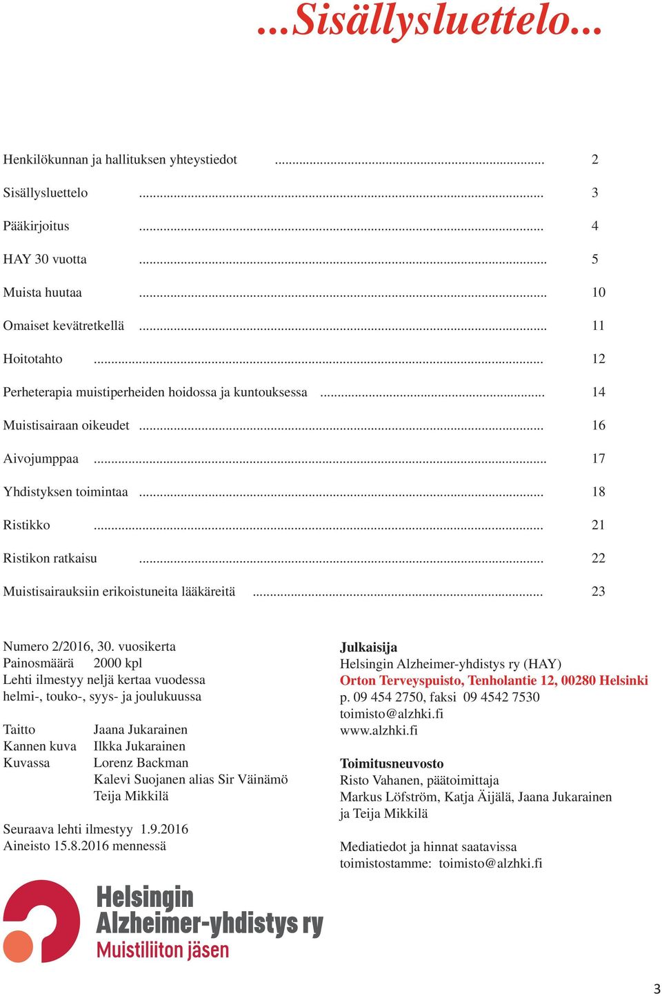 .. 22 Muistisairauksiin erikoistuneita lääkäreitä... 23 Numero 2/2016, 30.