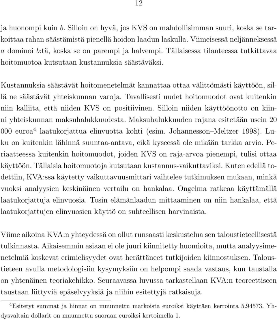 Kustannuksia säästävät hoitomenetelmät kannattaa ottaa välittömästi käyttöön, sillä ne säästävät yhteiskunnan varoja.