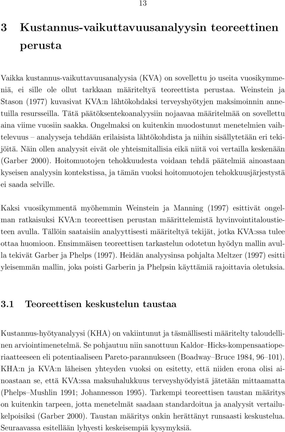 Tätä päätöksentekoanalyysiin nojaavaa määritelmää on sovellettu aina viime vuosiin saakka.