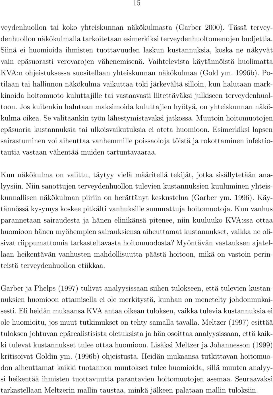 Vaihtelevista käytännöistä huolimatta KVA:n ohjeistuksessa suositellaan yhteiskunnan näkökulmaa (Gold ym. 1996b).