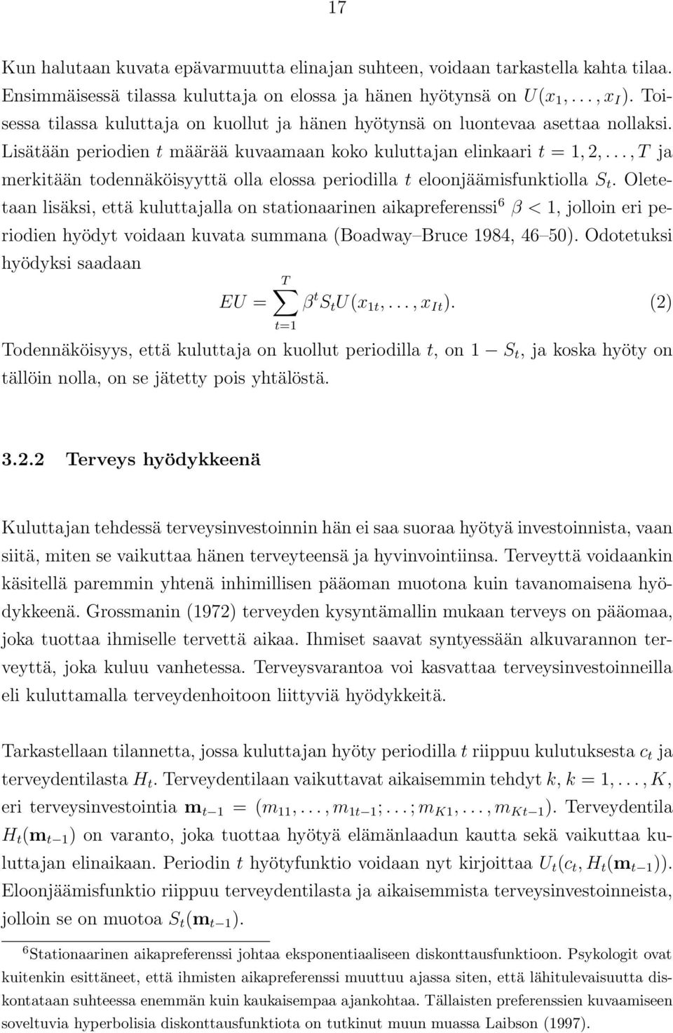 .., T ja merkitään todennäköisyyttä olla elossa periodilla t eloonjäämisfunktiolla S t.