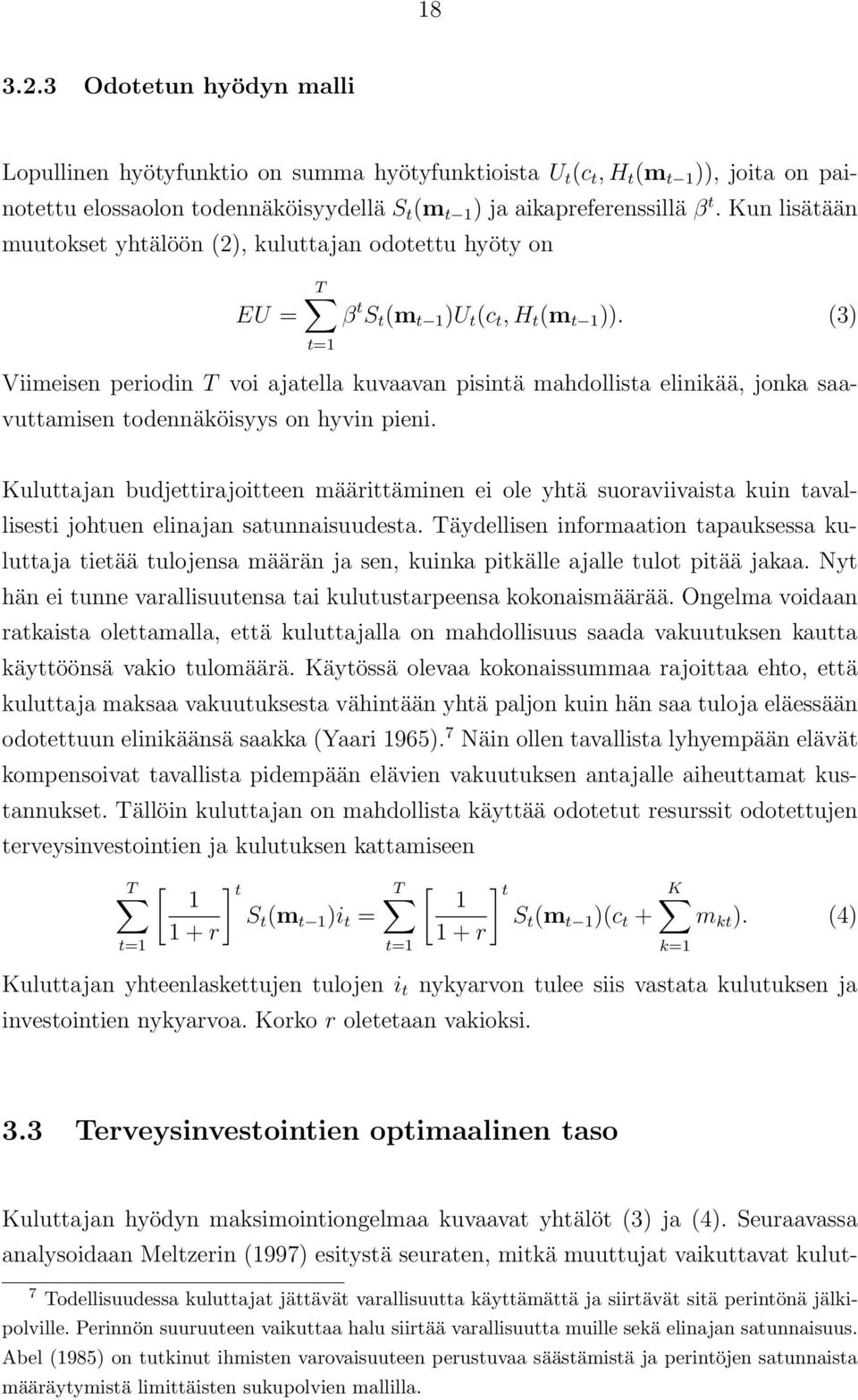 (3) t=1 Viimeisen periodin T voi ajatella kuvaavan pisintä mahdollista elinikää, jonka saavuttamisen todennäköisyys on hyvin pieni.