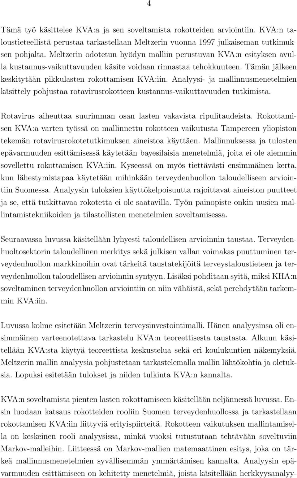 Analyysi- ja mallinnusmenetelmien käsittely pohjustaa rotavirusrokotteen kustannus-vaikuttavuuden tutkimista. Rotavirus aiheuttaa suurimman osan lasten vakavista ripulitaudeista.