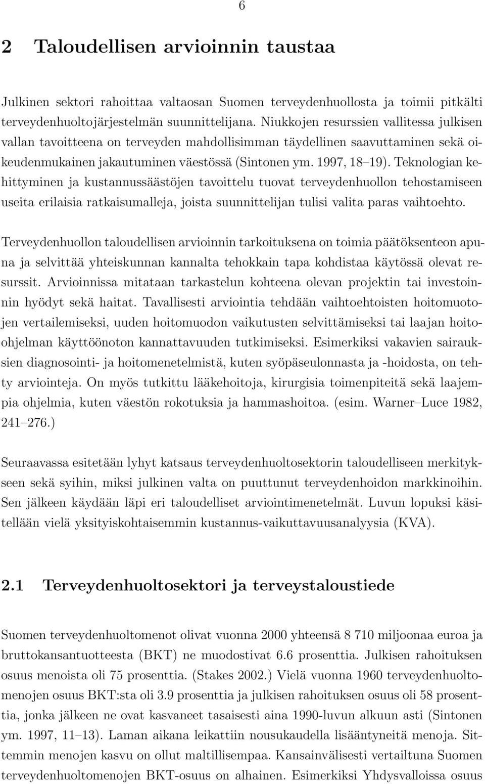 Teknologian kehittyminen ja kustannussäästöjen tavoittelu tuovat terveydenhuollon tehostamiseen useita erilaisia ratkaisumalleja, joista suunnittelijan tulisi valita paras vaihtoehto.