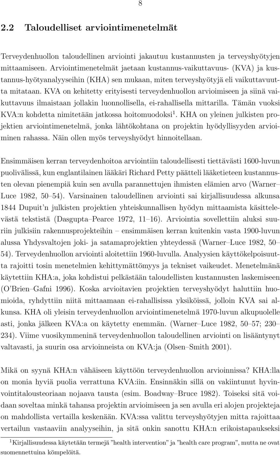 KVA on kehitetty erityisesti terveydenhuollon arvioimiseen ja siinä vaikuttavuus ilmaistaan jollakin luonnollisella, ei-rahallisella mittarilla.