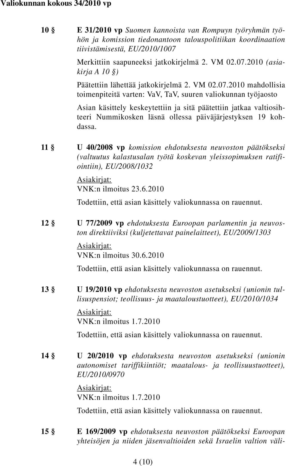 2010 (asiakirja A 10 Päätettiin lähettää jatkokirjelmä 2. VM 02.07.