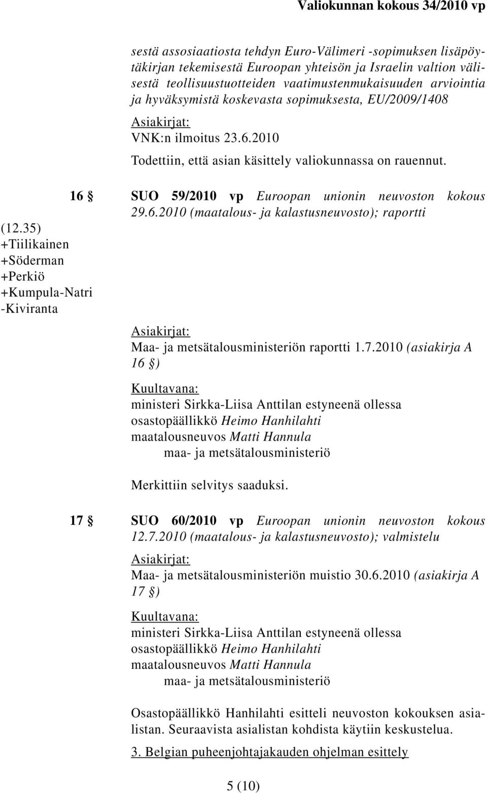 35) +Tiilikainen +Söderman +Perkiö +Kumpula-Natri -Kiviranta Maa- ja metsätalousministeriön raportti 1.7.