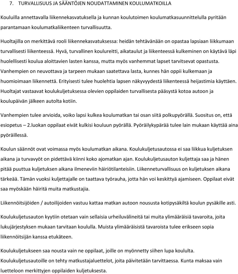 Hyvä, turvallinen koulureitti, aikataulut ja liikenteessä kulkeminen on käytävä läpi huolellisesti koulua aloittavien lasten kanssa, mutta myös vanhemmat lapset tarvitsevat opastusta.