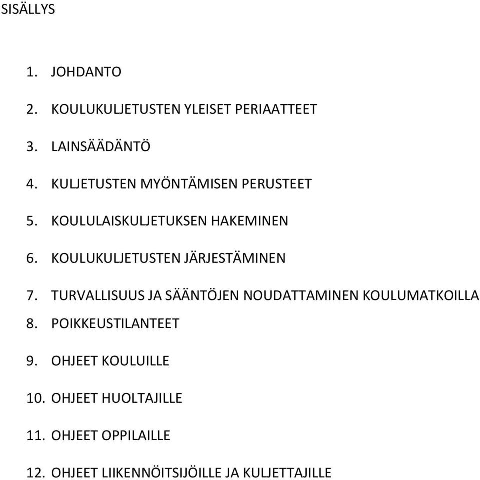 KOULUKULJETUSTEN JÄRJESTÄMINEN 7. TURVALLISUUS JA SÄÄNTÖJEN NOUDATTAMINEN KOULUMATKOILLA 8.