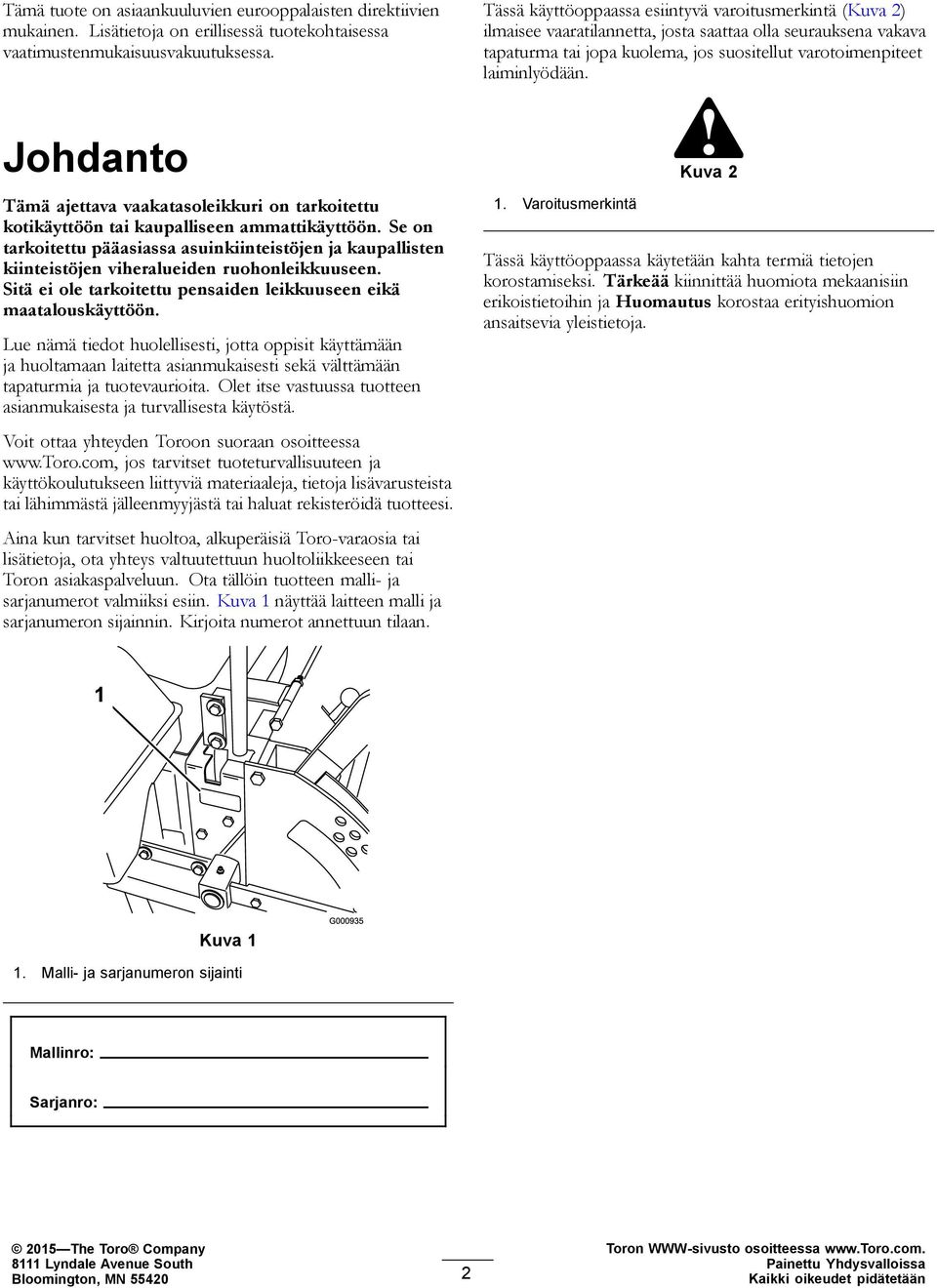 Johdanto Tämä ajettava vaakatasoleikkuri on tarkoitettu kotikäyttöön tai kaupalliseen ammattikäyttöön.