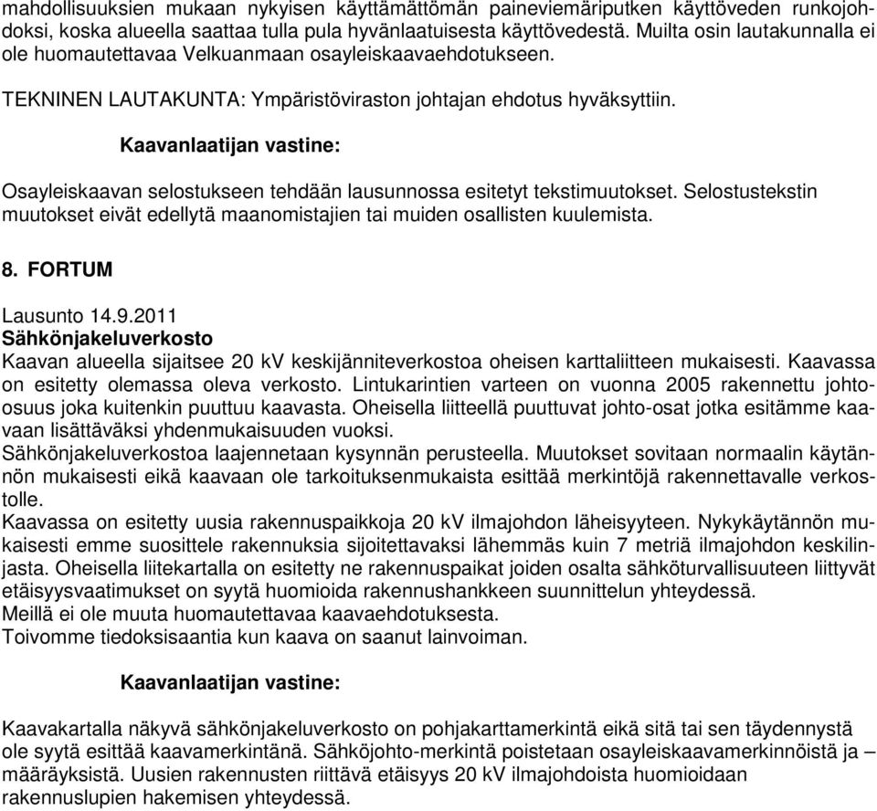 Osayleiskaavan selostukseen tehdään lausunnossa esitetyt tekstimuutokset. Selostustekstin muutokset eivät edellytä maanomistajien tai muiden osallisten kuulemista. 8. FORTUM Lausunto 14.9.