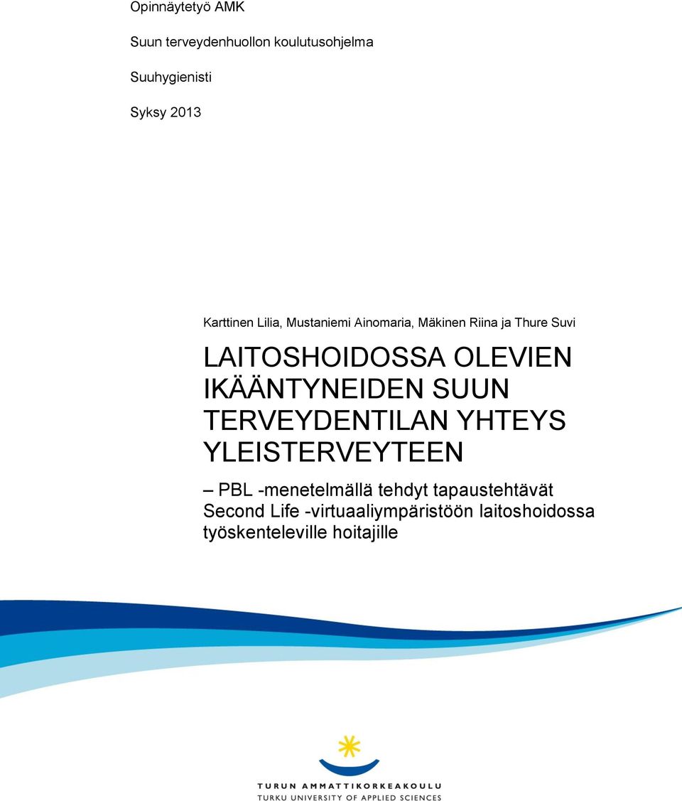 OLEVIEN IKÄÄNTYNEIDEN SUUN TERVEYDENTILAN YHTEYS YLEISTERVEYTEEN PBL -menetelmällä