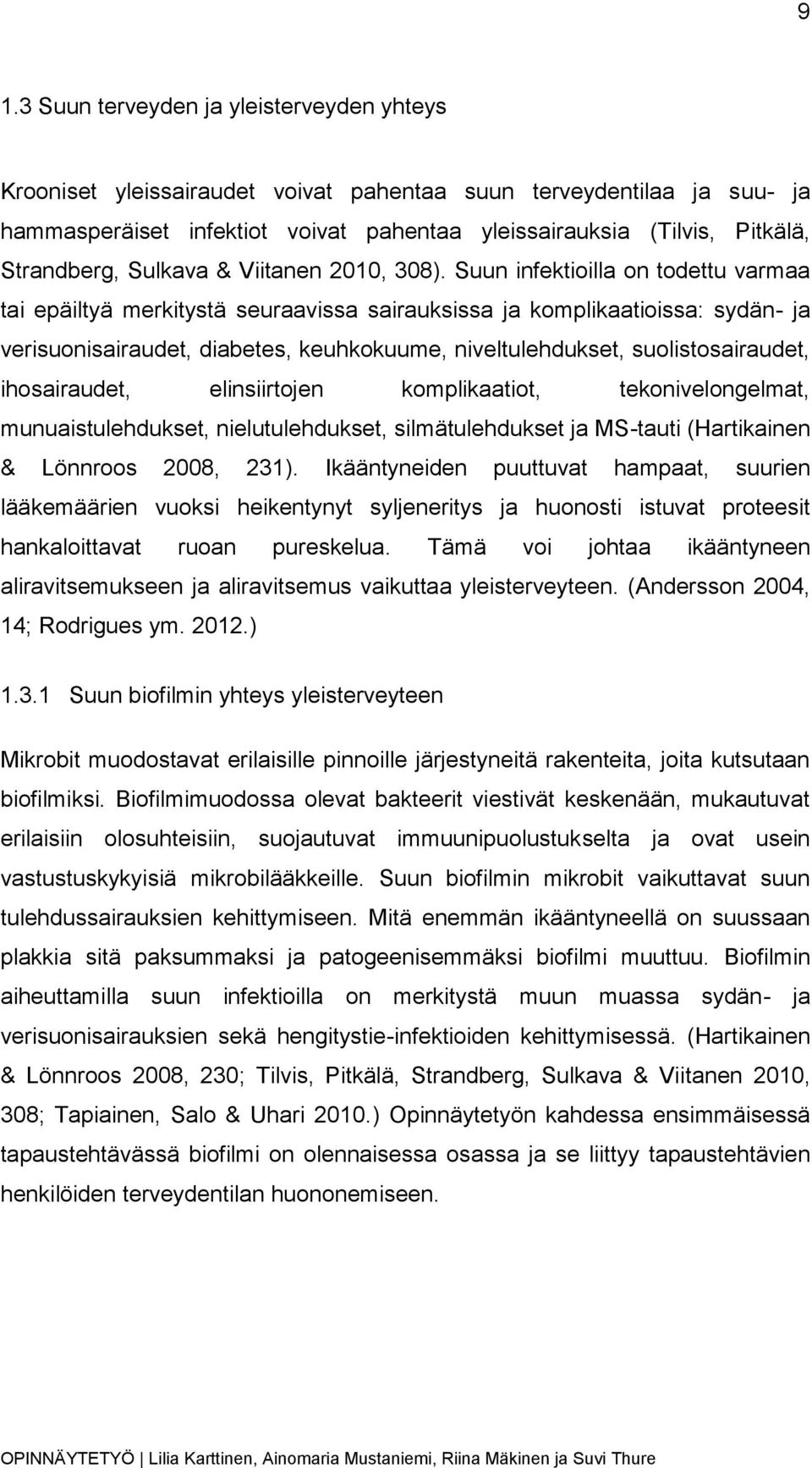 Suun infektioilla on todettu varmaa tai epäiltyä merkitystä seuraavissa sairauksissa ja komplikaatioissa: sydän- ja verisuonisairaudet, diabetes, keuhkokuume, niveltulehdukset, suolistosairaudet,