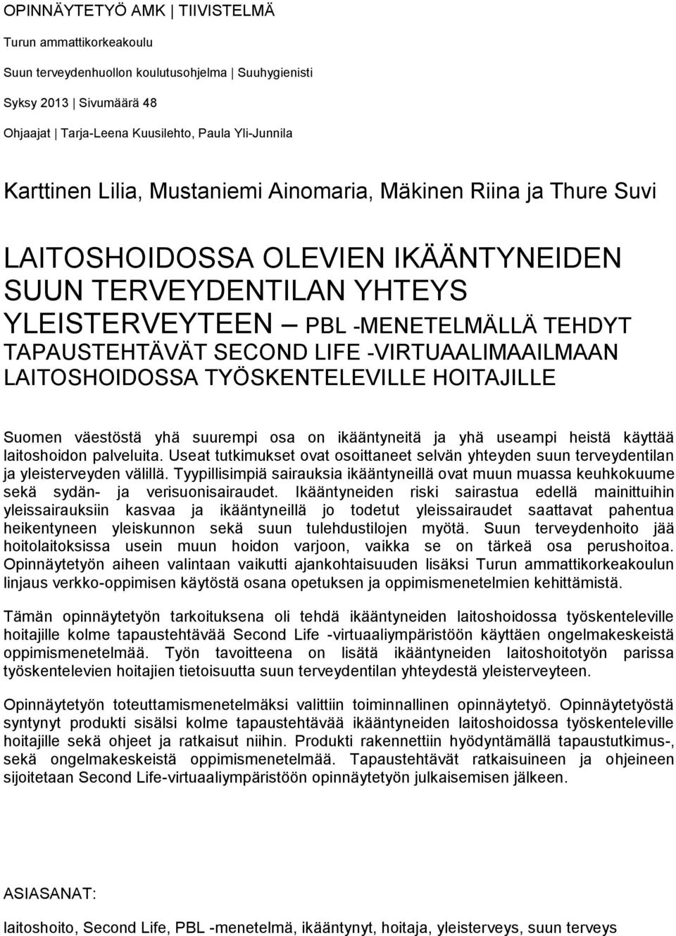 -VIRTUAALIMAAILMAAN LAITOSHOIDOSSA TYÖSKENTELEVILLE HOITAJILLE Suomen väestöstä yhä suurempi osa on ikääntyneitä ja yhä useampi heistä käyttää laitoshoidon palveluita.