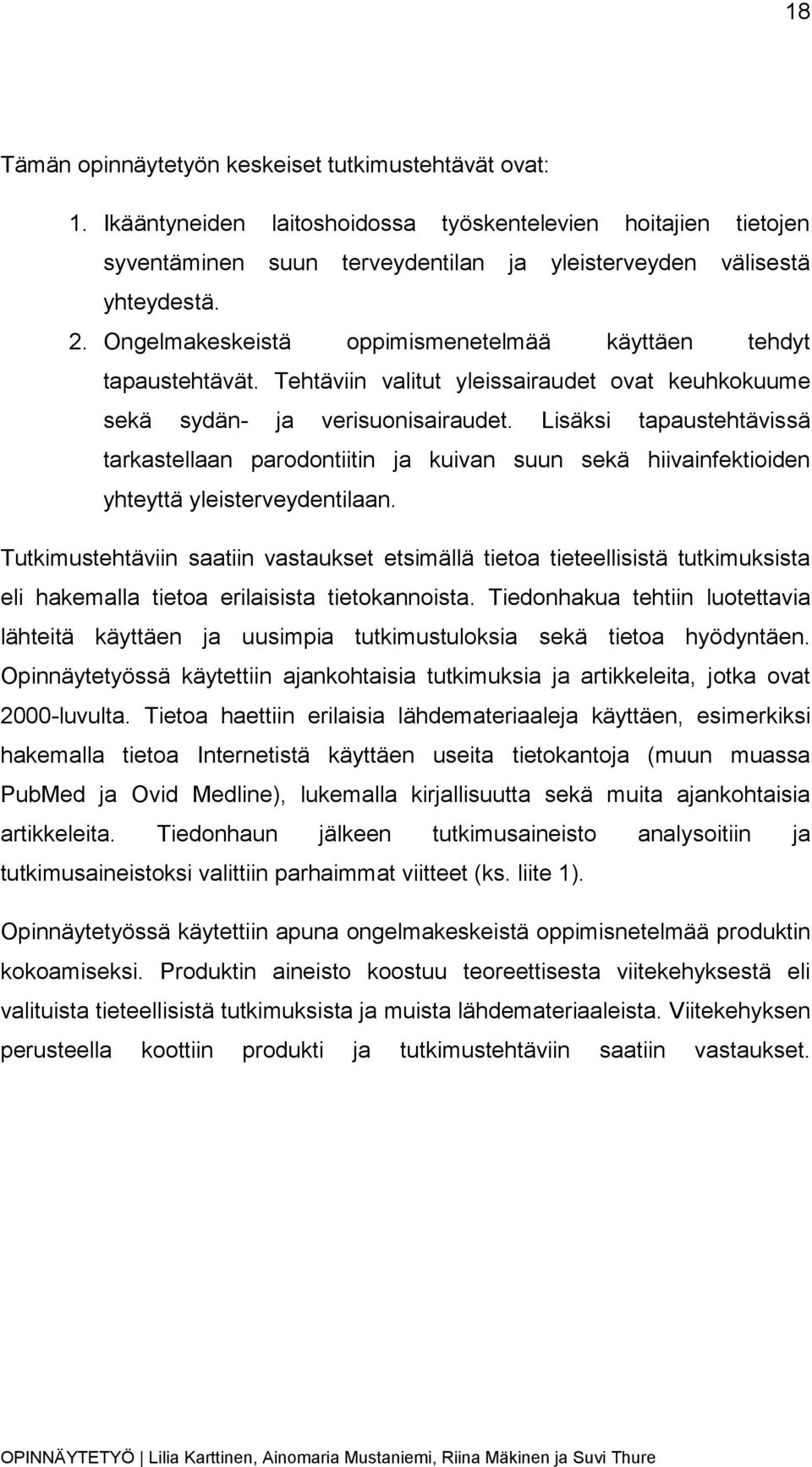 Lisäksi tapaustehtävissä tarkastellaan parodontiitin ja kuivan suun sekä hiivainfektioiden yhteyttä yleisterveydentilaan.