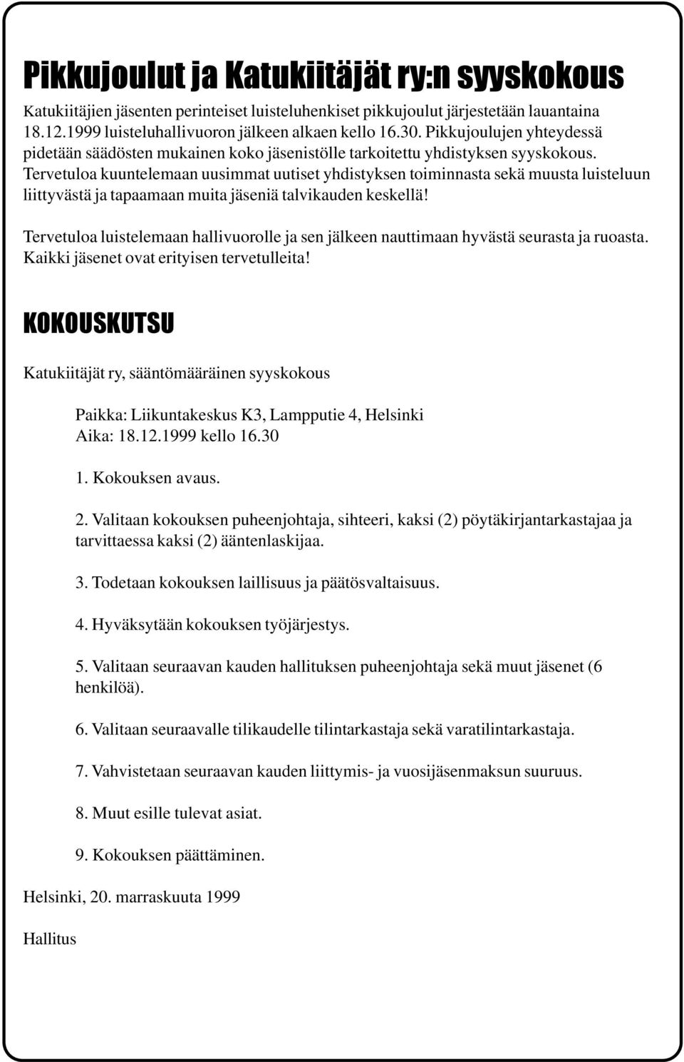 Tervetuloa kuuntelemaan uusimmat uutiset yhdistyksen toiminnasta sekä muusta luisteluun liittyvästä ja tapaamaan muita jäseniä talvikauden keskellä!