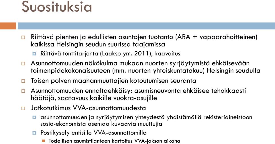 nuorten yhteiskuntatakuu) Helsingin seudulla Toisen polven maahanmuuttajien kotoutumisen seuranta Asunnottomuuden ennaltaehkäisy: asumisneuvonta ehkäisee tehokkaasti häätöjä, saatavuus