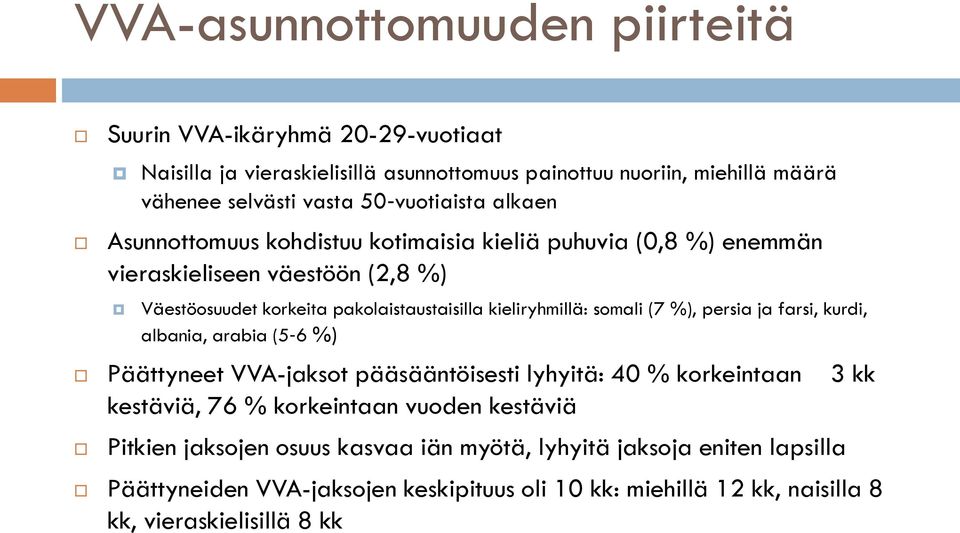 kieliryhmillä: somali (7 %), persia ja farsi, kurdi, albania, arabia (5 6 %) Päättyneet VVA-jaksot pääsääntöisesti lyhyitä: 40 % korkeintaan 3 kk kestäviä, 76 % korkeintaan