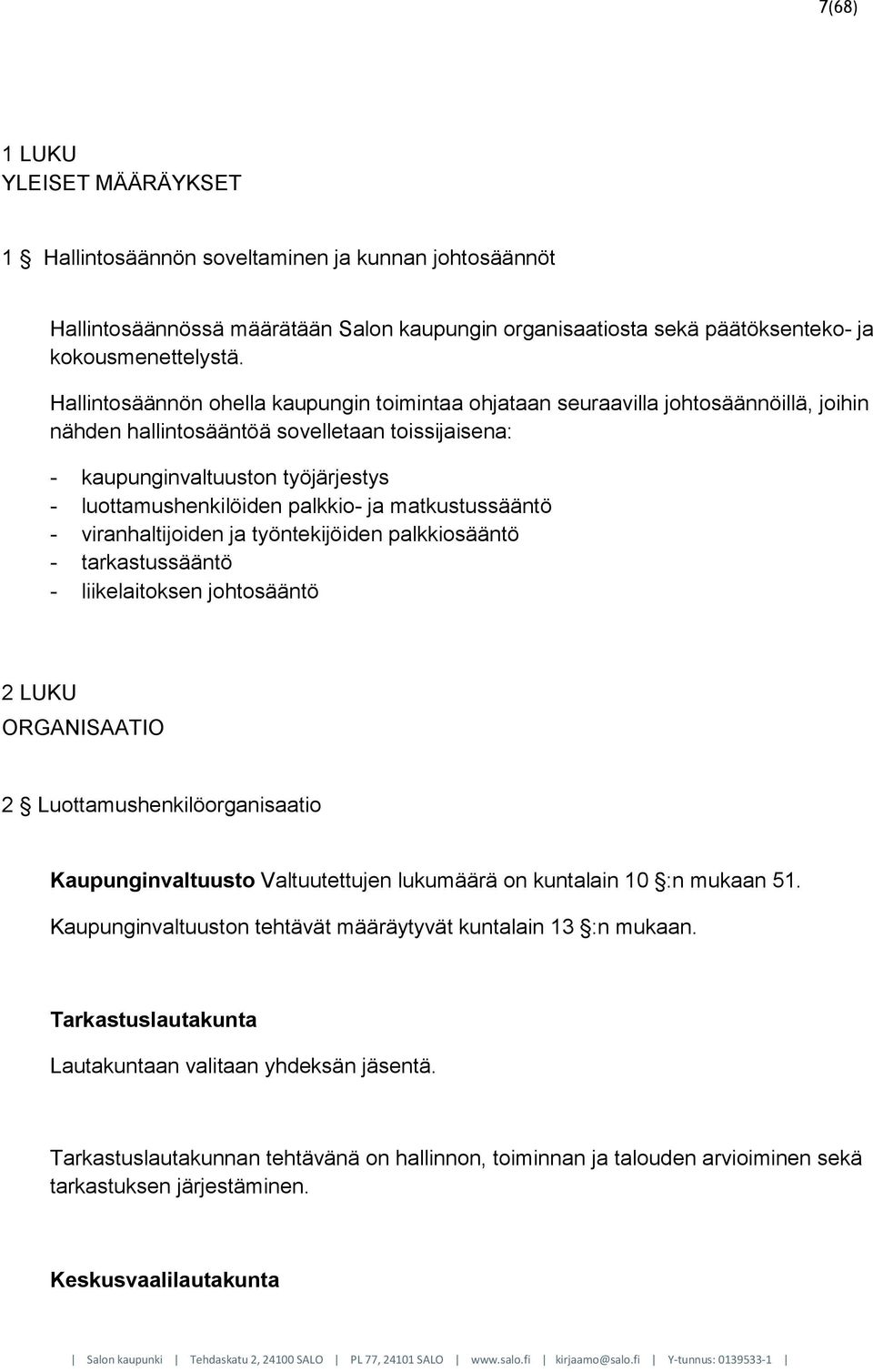 palkkio- ja matkustussääntö - viranhaltijoiden ja työntekijöiden palkkiosääntö - tarkastussääntö - liikelaitoksen johtosääntö 2 LUKU ORGANISAATIO 2 Luottamushenkilöorganisaatio Kaupunginvaltuusto