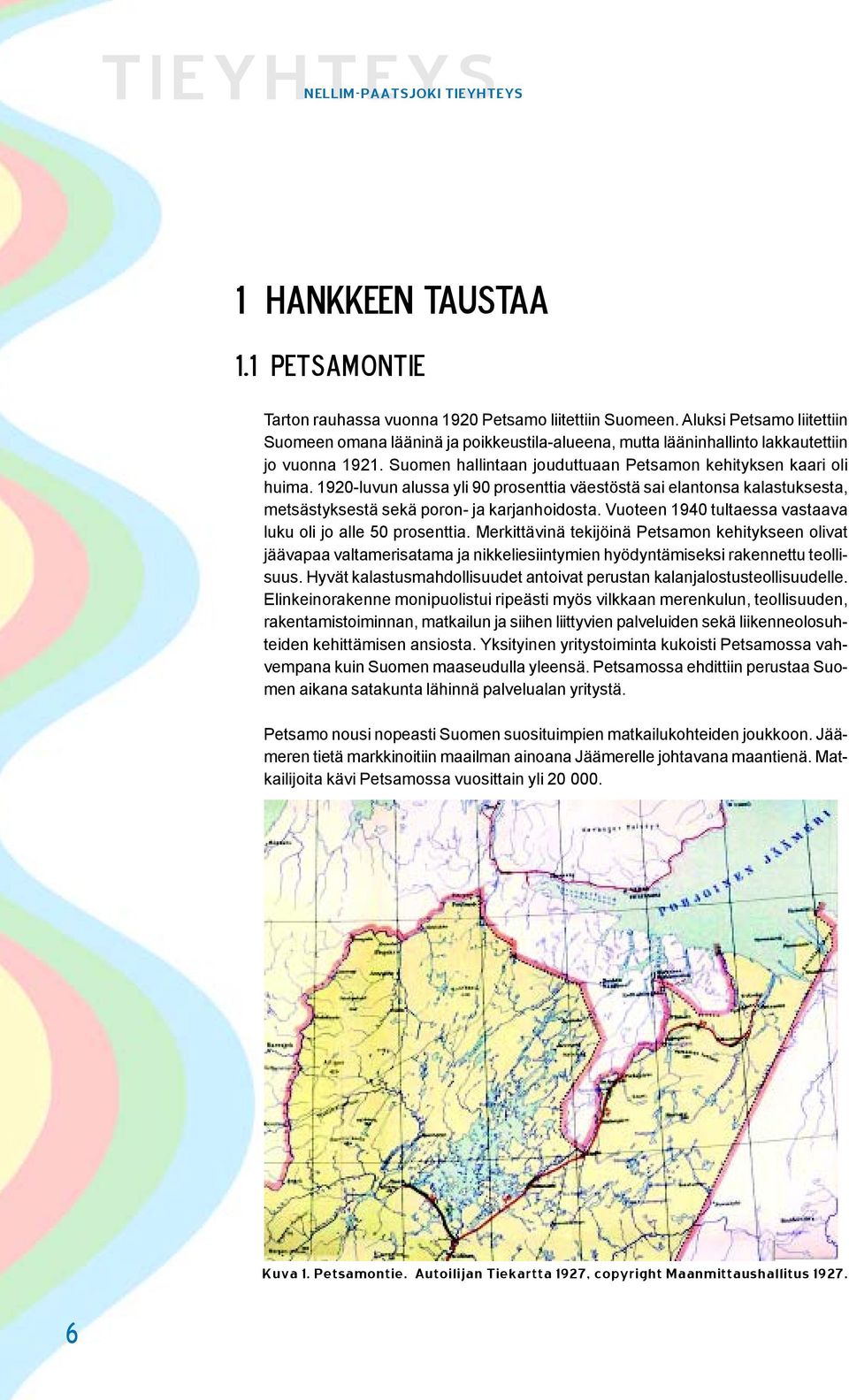 1920-luvun alussa yli 90 prosenttia väestöstä sai elantonsa kalastuksesta, metsästyksestä sekä poron- ja karjanhoidosta. Vuoteen 1940 tultaessa vastaava luku oli jo alle 50 prosenttia.