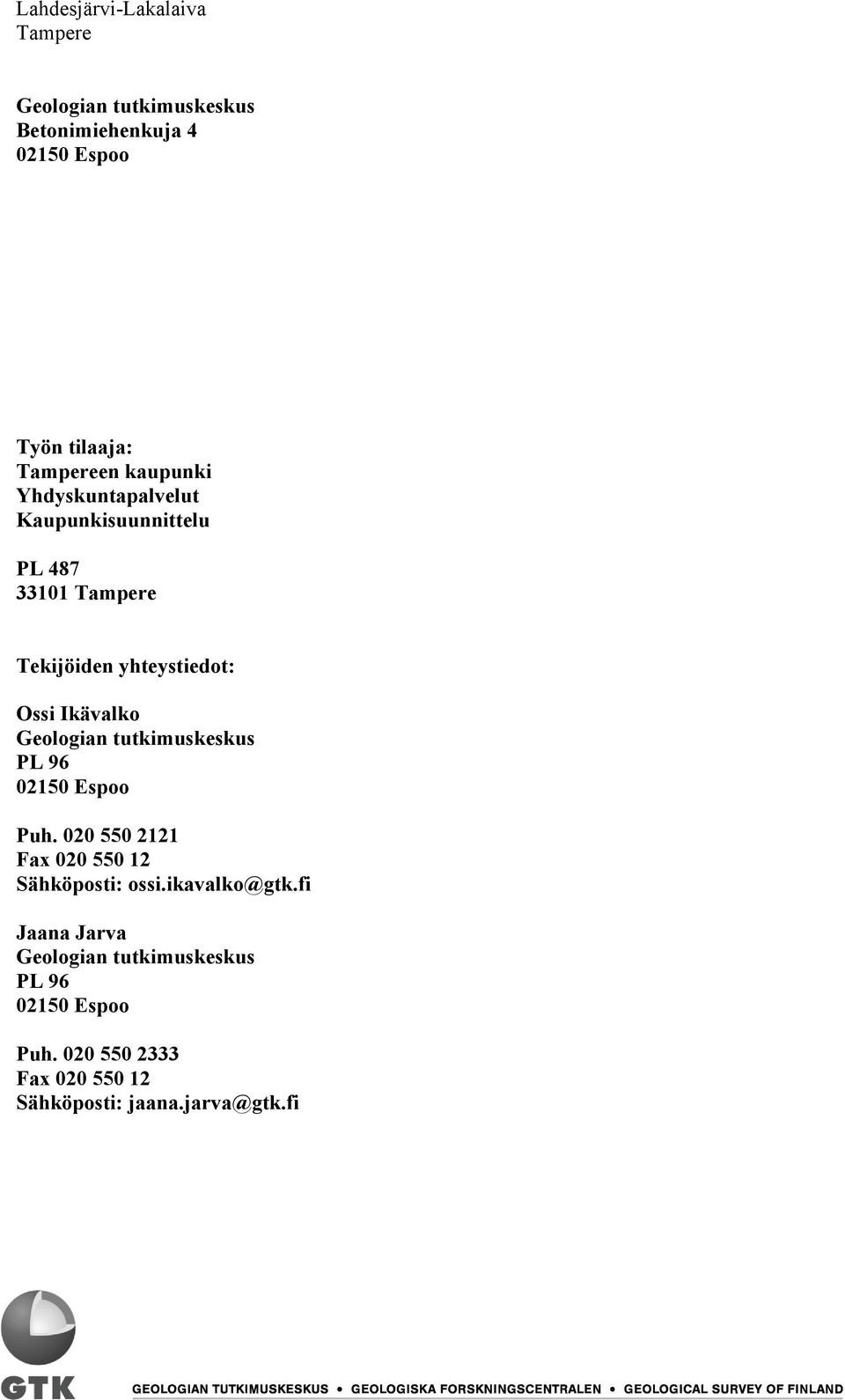 tutkimuskeskus PL 96 02150 Espoo Puh. 020 550 2121 Fax 020 550 12 Sähköposti: ossi.ikavalko@gtk.