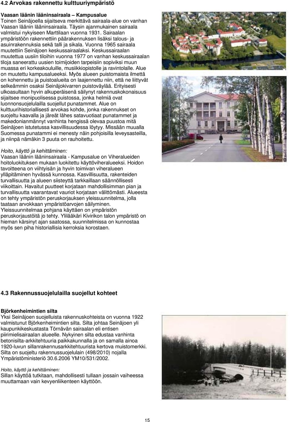 Vuonna 1965 sairaala muutettiin Seinäjoen keskussairaalaksi.