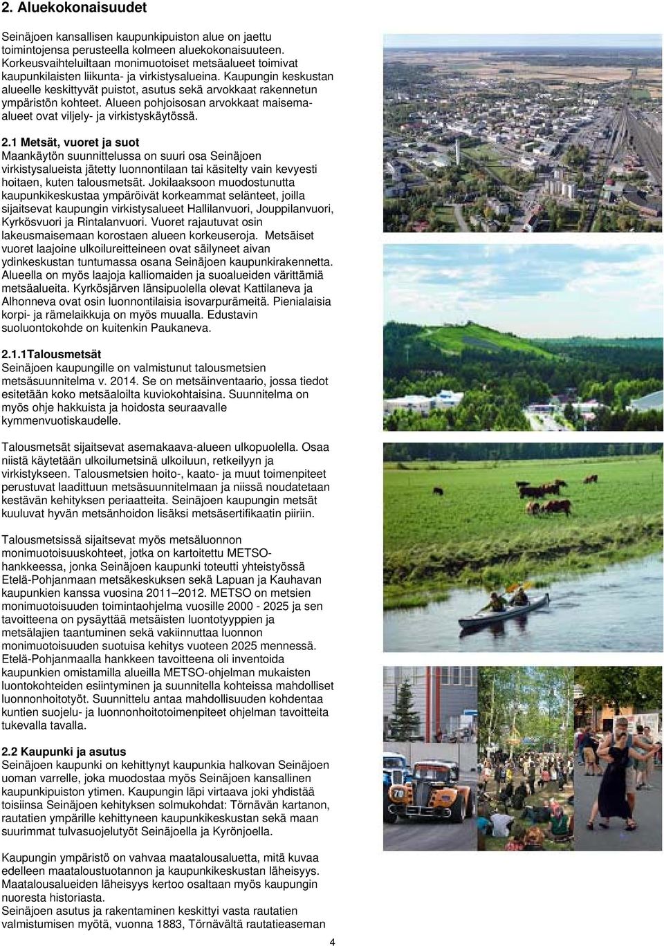 Kaupungin keskustan alueelle keskittyvät puistot, asutus sekä arvokkaat rakennetun ympäristön kohteet. Alueen pohjoisosan arvokkaat maisemaalueet ovat viljely- ja virkistyskäytössä. 2.