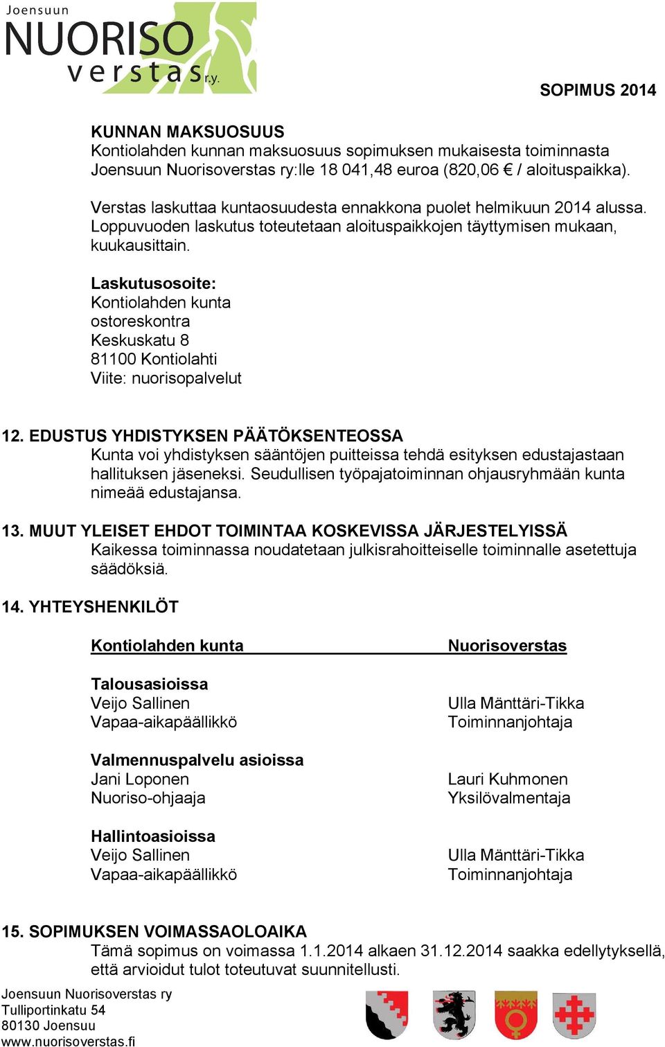 Laskutusosoite: ostoreskontra Keskuskatu 8 81100 Kontiolahti Viite: nuorisopalvelut 12.