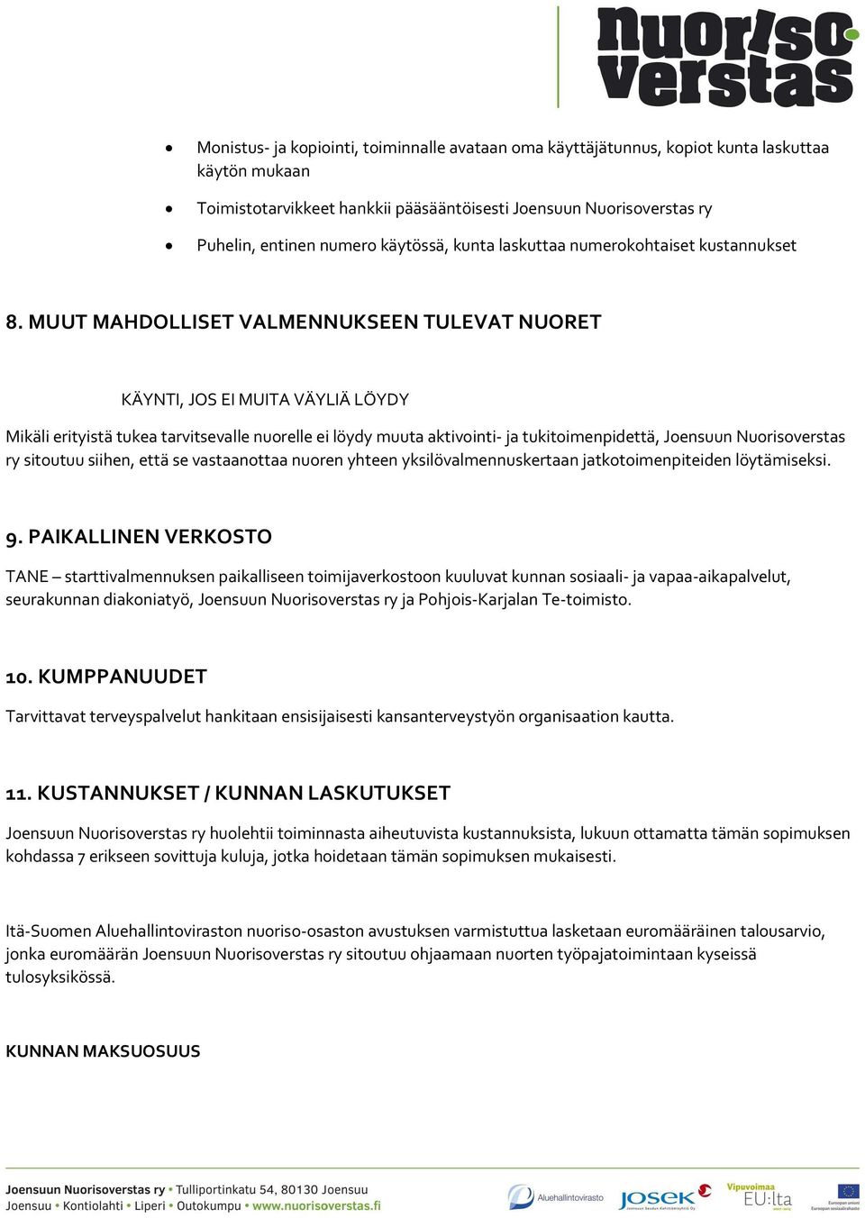 MUUT MAHDOLLISET VALMENNUKSEEN TULEVAT NUORET KÄYNTI, JOS EI MUITA VÄYLIÄ LÖYDY Mikäli erityistä tukea tarvitsevalle nuorelle ei löydy muuta aktivointi- ja tukitoimenpidettä, Joensuun Nuorisoverstas