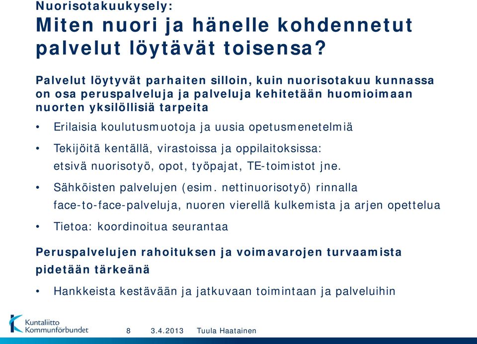koulutusmuotoja ja uusia opetusmenetelmiä Tekijöitä kentällä, virastoissa ja oppilaitoksissa: etsivä nuorisotyö, opot, työpajat, TE-toimistot jne.