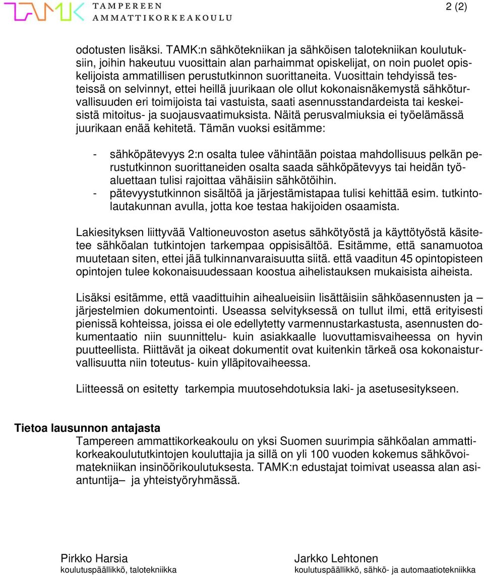Vuosittain tehdyissä testeissä on selvinnyt, ettei heillä juurikaan ole ollut kokonaisnäkemystä sähköturvallisuuden eri toimijoista tai vastuista, saati asennusstandardeista tai keskeisistä mitoitus-