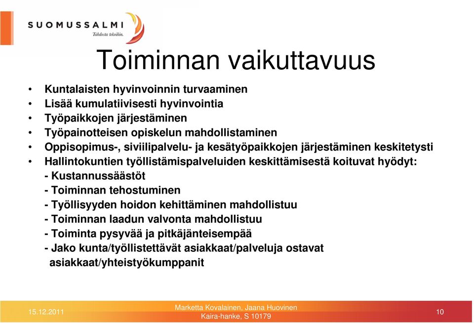 keskittämisestä koituvat hyödyt: - Kustannussäästöt - Toiminnan tehostuminen - Työllisyyden hoidon kehittäminen mahdollistuu - Toiminnan laadun