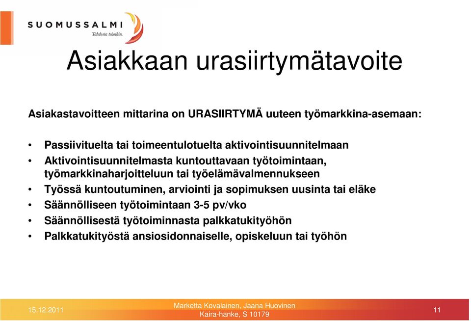 työmarkkinaharjoitteluun tai työelämävalmennukseen Työssä kuntoutuminen, arviointi ja sopimuksen uusinta tai eläke