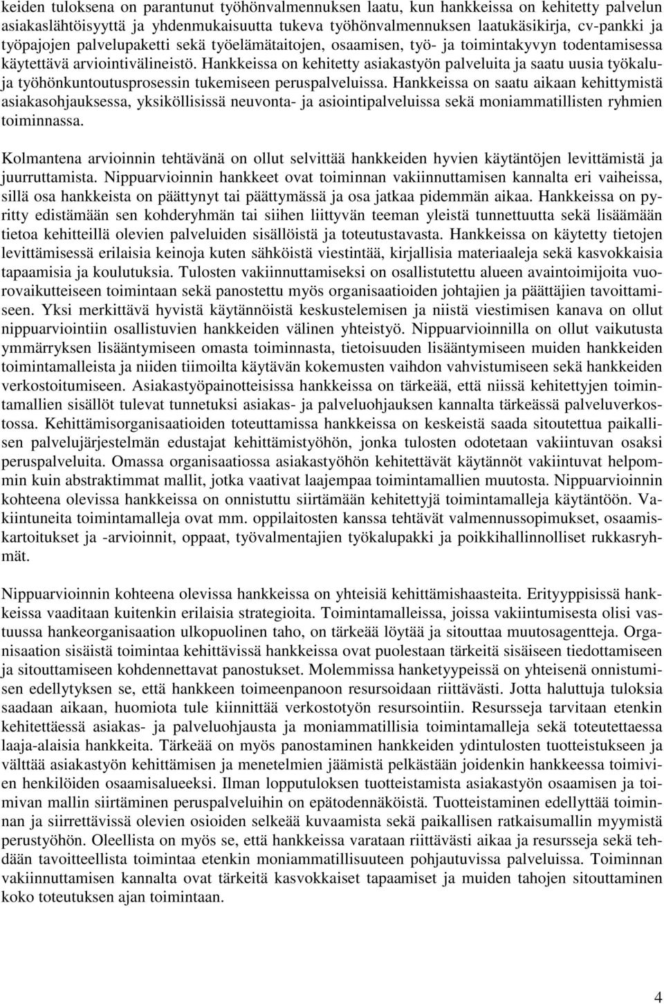 Hankkeissa on kehitetty asiakastyön palveluita ja saatu uusia työkaluja työhönkuntoutusprosessin tukemiseen peruspalveluissa.