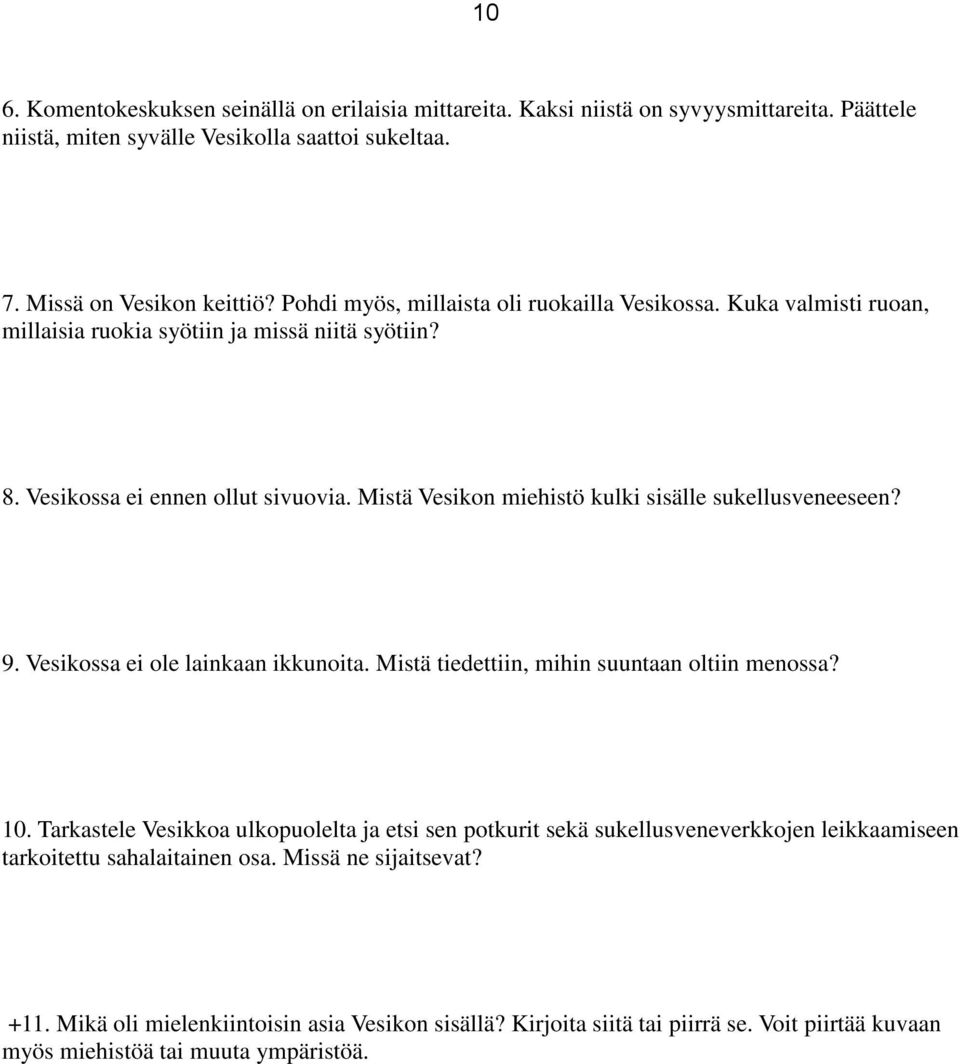 Mistä Vesikon miehistö kulki sisälle sukellusveneeseen? 9. Vesikossa ei ole lainkaan ikkunoita. Mistä tiedettiin, mihin suuntaan oltiin menossa? 10.