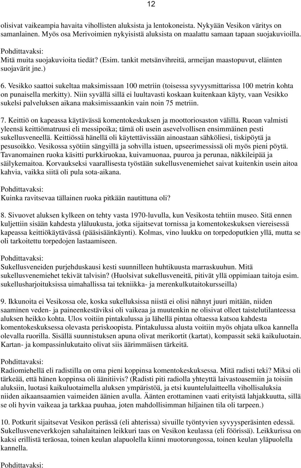 Vesikko saattoi sukeltaa maksimissaan 100 metriin (toisessa syvyysmittarissa 100 metrin kohta on punaisella merkitty).