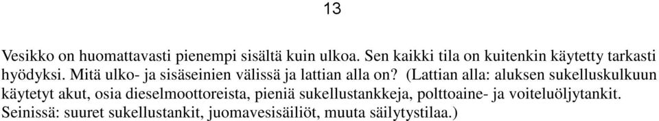 Mitä ulko- ja sisäseinien välissä ja lattian alla on?