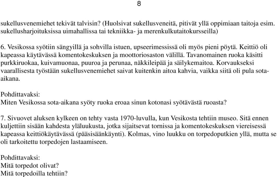 Tavanomainen ruoka käsitti purkkiruokaa, kuivamuonaa, puuroa ja perunaa, näkkileipää ja säilykemaitoa.