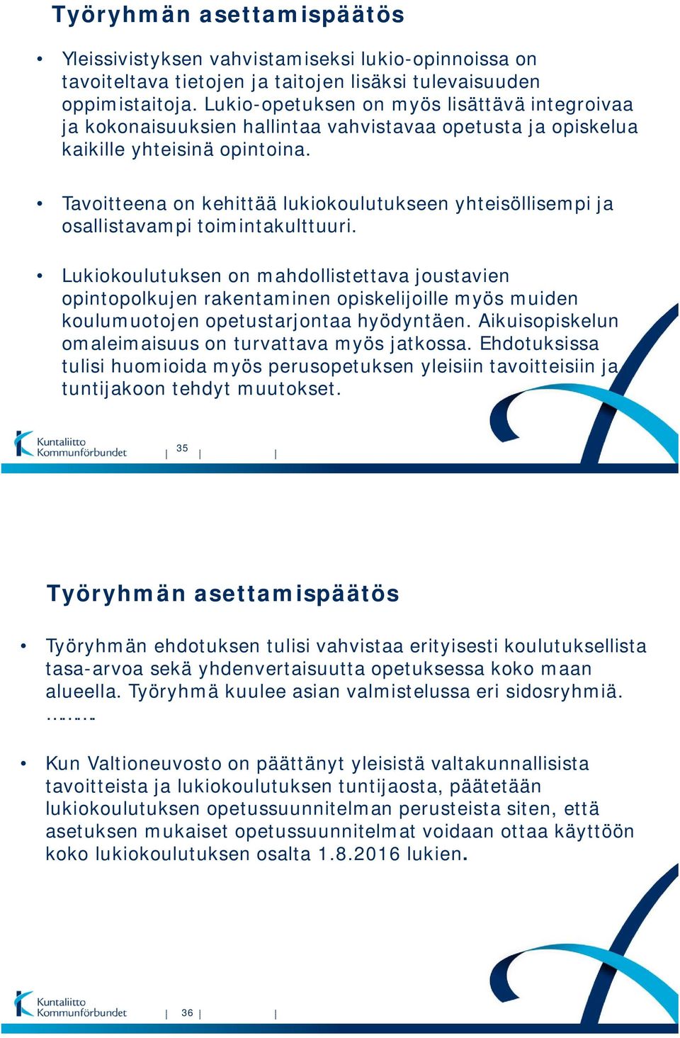 Tavoitteena on kehittää lukiokoulutukseen yhteisöllisempi ja osallistavampi toimintakulttuuri.