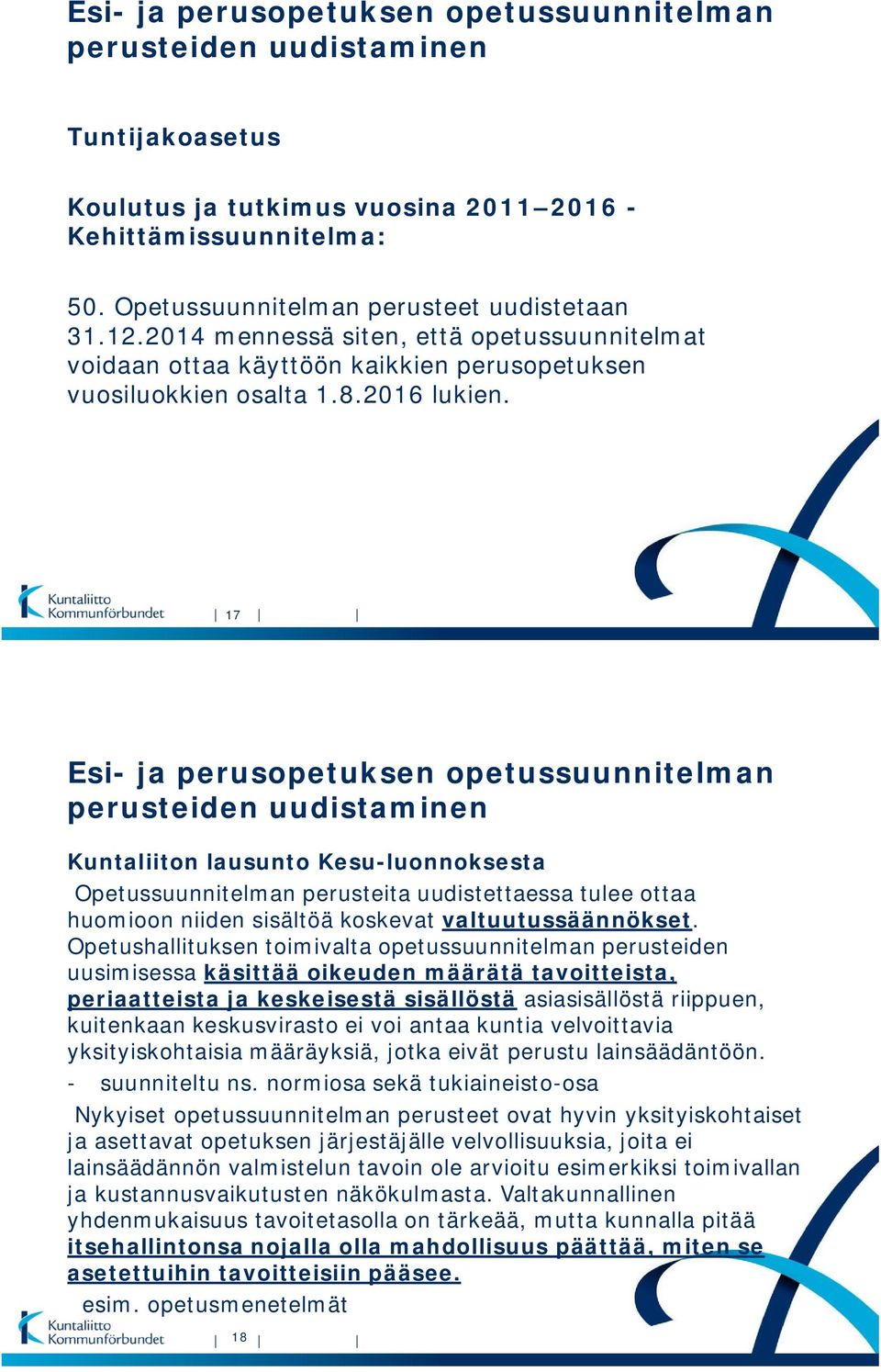 17 Esi- ja perusopetuksen opetussuunnitelman perusteiden uudistaminen Kuntaliiton lausunto Kesu-luonnoksesta Opetussuunnitelman perusteita uudistettaessa tulee ottaa huomioon niiden sisältöä koskevat