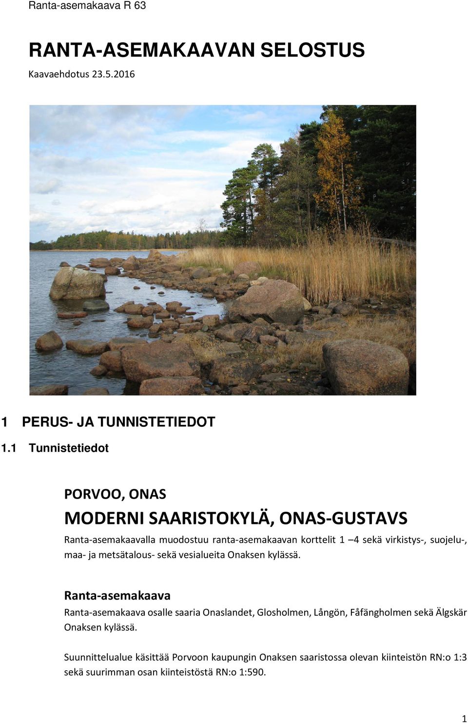 virkistys-, suojelu-, maa- ja metsätalous- sekä vesialueita Onaksen kylässä.