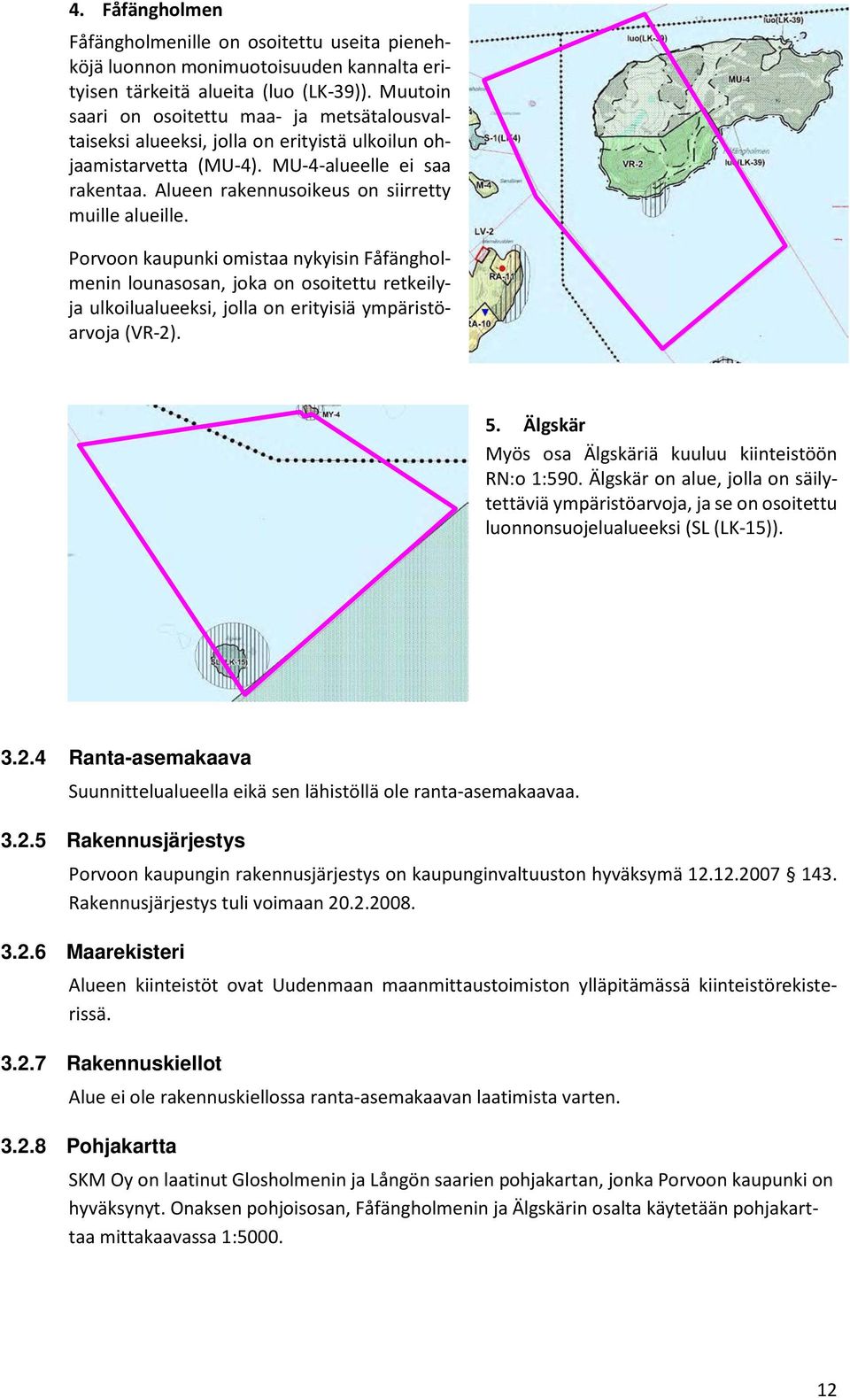 Alueen rakennusoikeus on siirretty muille alueille.