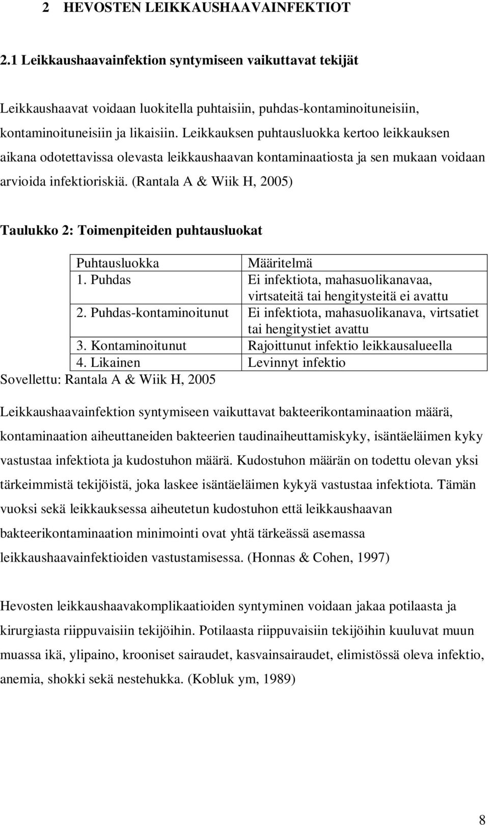 (Rantala A & Wiik H, 2005) Taulukko 2: Toimenpiteiden puhtausluokat Puhtausluokka Määritelmä 1. Puhdas Ei infektiota, mahasuolikanavaa, virtsateitä tai hengitysteitä ei avattu 2.