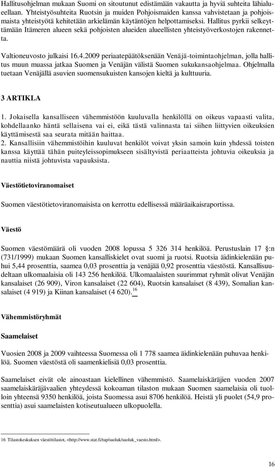 Hallitus pyrkii selkeyttämään Itämeren alueen sekä pohjoisten alueiden alueellisten yhteistyöverkostojen rakennetta. Valtioneuvosto julkaisi 16.4.