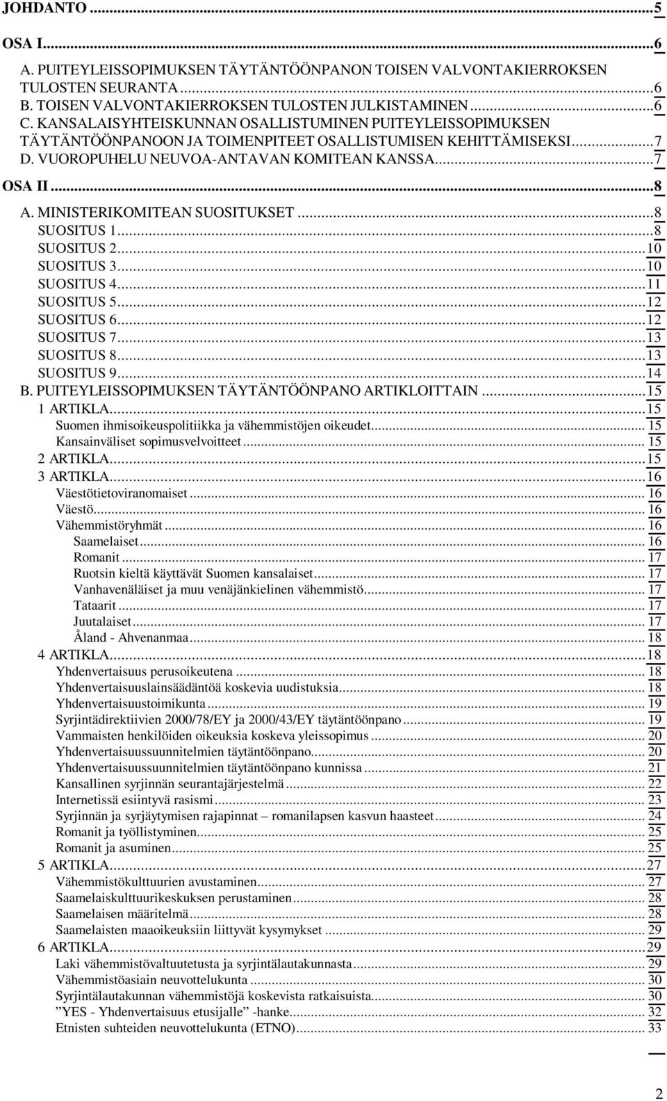 MINISTERIKOMITEAN SUOSITUKSET... 8 SUOSITUS 1... 8 SUOSITUS 2... 10 SUOSITUS 3... 10 SUOSITUS 4... 11 SUOSITUS 5... 12 SUOSITUS 6... 12 SUOSITUS 7... 13 SUOSITUS 8... 13 SUOSITUS 9... 14 B.